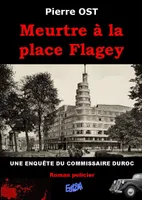 Meurtre à la place Flagey, Une enquête du commissaire duroc. roman policier
