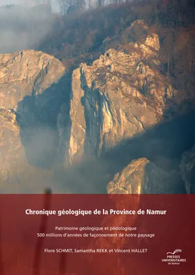 Chronique géologique de la Province de Namur, Patrimoine géologique et pédologique. 500 millions d'années de façonnement de
notre paysage