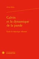 Calvin et la dynamique de la parole, Étude de rhétorique réformée