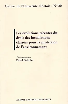 Les évolutions récentes du droit des installations classées pour la protection de l'environnement, actes du colloque, 20 mai 1999, Faculté Alexis-de-Tocqueville
