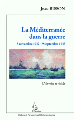 La Méditerranée dans la guerre  8 novembre 1942 - 9 septembre 1943, L'histoire revisitée
