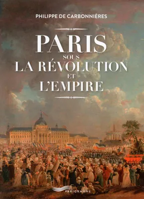 Paris sous la Révolution et l'Empire !