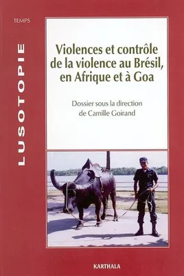 Violences et contrôle de la violence au Brésil, en Afrique et à Goa, Violences et contrôle de la violence au Brésil, en Afrique et à Goa, Violences et contrôle de la violence au Brésil, en Afrique et à Goa, Violences et contrôle de la violence au Brési...