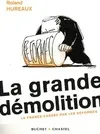 La grande démolition, la France cassée par les réformes