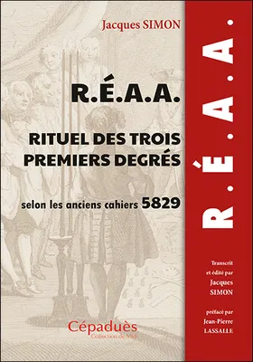 R.É.A.A. Rituel des trois premiers degrés selon les anciens cahiers 5829 (1829)