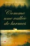 Comme une vallée de larmes Morgan, Robert and Malfroy, Valérie, roman