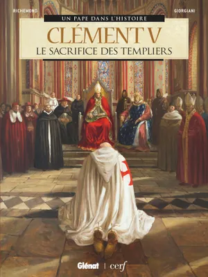 Un pape dans l'histoire, Clément V, Le Sacrifice des Templiers
