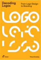 Decoding Logos: From Logo Design to Branding /anglais
