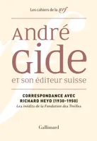 André Gide et son éditeur suisse, Correspondance avec Richard Heyd (1930-1950)