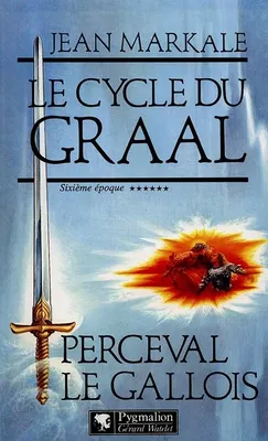 Le cycle du Graal., Sixième époque, Perceval le Gallois, Perceval le Gallois