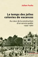 Le temps des jolies colonies de vacances, Au cœur de la construction d’un service public, 1944-1960
