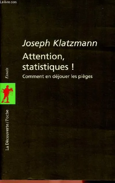 Livres Sciences Humaines et Sociales Actualités Attention statistiques !, comment en déjouer les pièges Joseph Klatzmann