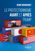 Le protectionnisme avant et après Trump - 1re ed.