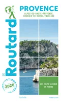 Guide du Routard Provence 2020, (Alpes-de-Haute-Provence, Bouches-du-Rhône, Vaucluse)