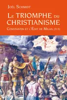 Le triomphe du Christianisme, Constantin et l'édit de Milan, 313