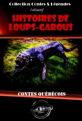 Histoires de Loups-Garous : contes québécois [édition intégrale revue et mise à jour], Contes québécois (édition intégrale)