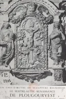 Un chef-d'œuvre de sculpture religieuse : le maître-autel Renaissance de Plougourvest
