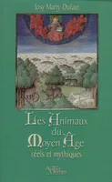 Les Animaux de Moyen Age : Réels et mythiques, réels & mythiques