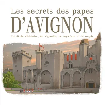 Les secrets des papes d'Avignon