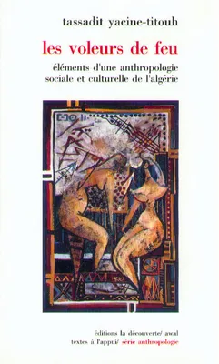 Les voleurs de feu, éléments d'une anthropologie sociale et culturelle de l'Algérie