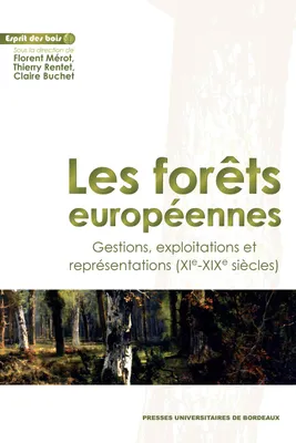 Les forêts européennes, Gestions, exploitations et représentations, xie-xixe siècles