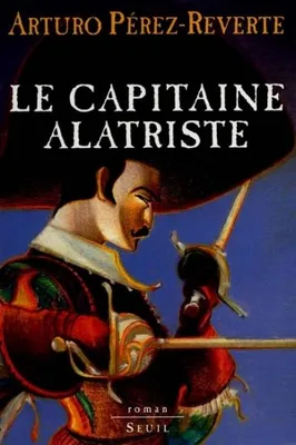 Les aventures du capitaine Alatriste., Les Aventures du Capitaine Alatriste - tome 1 Le Capitaine Alatriste, roman