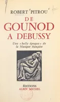 De Gounod à Debussy : une « belle époque » de la musique française