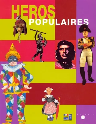 heros populaires, [exposition, Paris], Musée national des arts et traditions populaires, 22 mai 2001-10 juin 2002