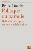 Politique du paradis, Religion et empire en Perse achéménide