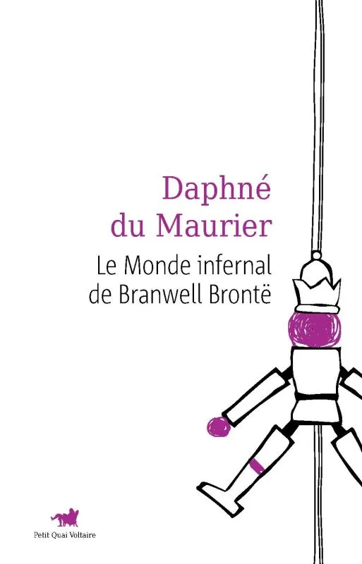 Livres Littérature et Essais littéraires Romans contemporains Etranger Le monde infernal de Branwell Brontë Daphné Du Maurier