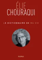 Le dictionnaire de ma vie - Elie Chouraqui