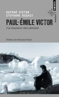 Paul-Emile Victor , J'ai toujours vécu demain