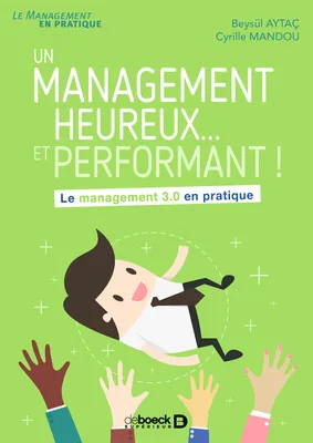 Un management heureux... et performant !, Le management 3.0 en pratique