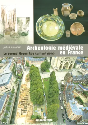 L'archéologie médievale en France - le second moyen age (XIIe - XVe siecle), Le second Moyen-Age (XIIe - XVIe siècle)
