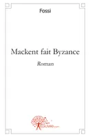 Mackent fait Byzance, Roman