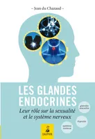 Les glandes endoctrines [i.e. endocrines] leurs rôles sur la sexualité et le système nerveux, endocrino-psychologie, glande génitale, glande thyroïde et connaissance de l'homme total