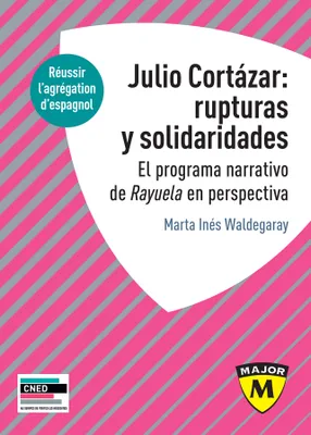 Julio Cortázar : rupturas y solidaridades. El programa narrativo de Rayuela en perspectiva., Agrégation d'Espagnol 2020
