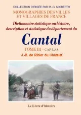 Volume III, CAP-LAS, Dictionnaire statistique ou Histoire, description et statistique du département du Cantal, CAP-LAS
