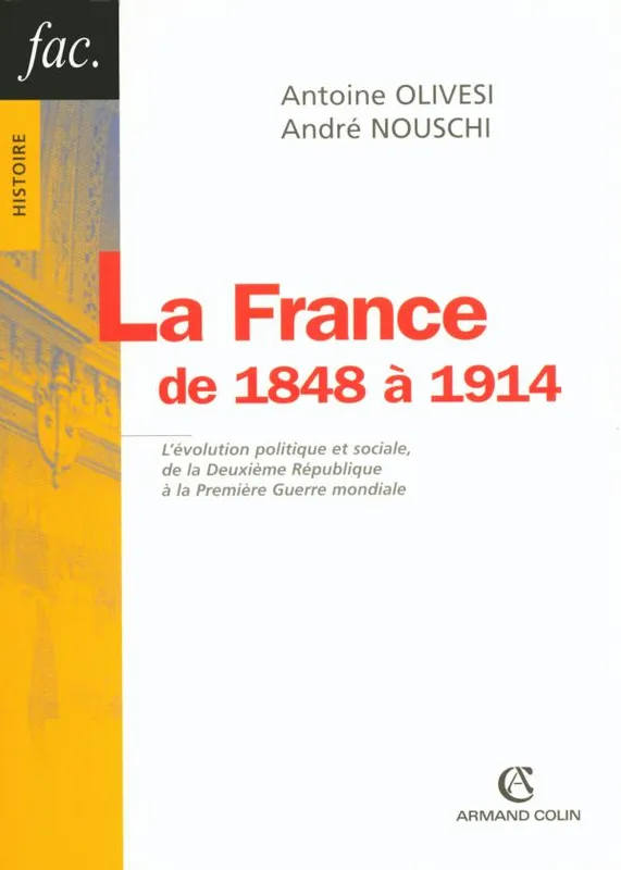 La France de 1848 à 1914 / l'évolution politique et sociale, de la Deuxième République à la Première André Nouschi, Antoine Olivesi