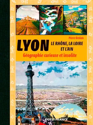 Lyon, le Rhône, la Loire et l'Ain, Géographie curieuse et insolite