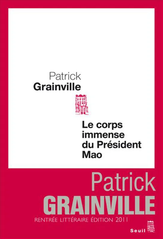 Livres Littérature et Essais littéraires Romans contemporains Francophones Le corps immense du président Mao, roman Patrick Grainville