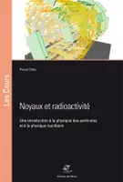 Noyaux et radioactivité, Une introduction à la physique des particules et à la physique nucléaire