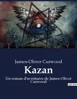Kazan, Un roman d'aventures de James-Oliver Curwood