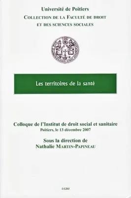 Les territoires de la santé, actes du colloque de l'Institut de droit social et sanitaire du 13 décembre 2007, [Poitiers]