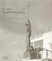 Carlo Sarrabezolles - L'esquisse, de l'esquisse au colossal