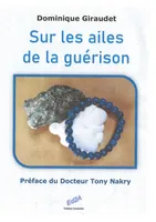 Sur les ailes de la guérison, Préface du Docteur Tony Nakry, médecin-oncologue