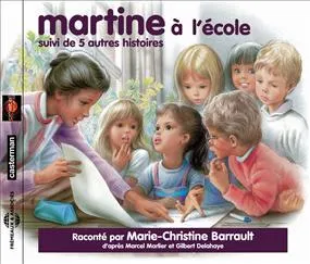 MARTINE A L'ECOLE LU PAR MARIE CHRISTINE BARRAULT SUIVI DE CINQ AUTRES HISTOIRES