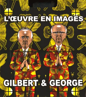 Gilbert & George, L'œuvre en images (1971-2005)