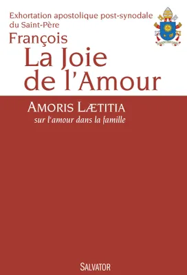 La joie de l'amour : Amoris laetitia, sur l'amour dans la famille : exhortation apostolique post-syn, Amoris laetitia, sur l´amour dans la famille