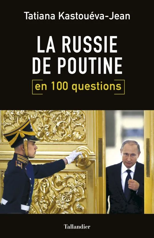Livres Sciences Humaines et Sociales Géopolitique La Russie de Poutine en 100 questions Tatiana Kastueva-Jean